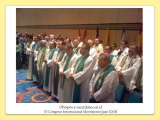Obispos y sacerdotes en el
IV Congreso Internacional Movimiento Juan XXIII
 