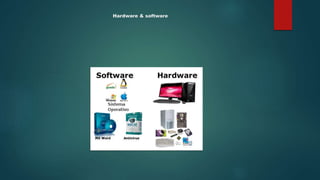 Hardware & software
 