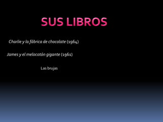Charlie y la fábrica de chocolate (1964)

James y el melocotón gigante (1961)


                  Las brujas
 