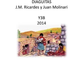 DIAGUITAS
J.M. Ricardes y Juan Molinari
Y3B
2014
 