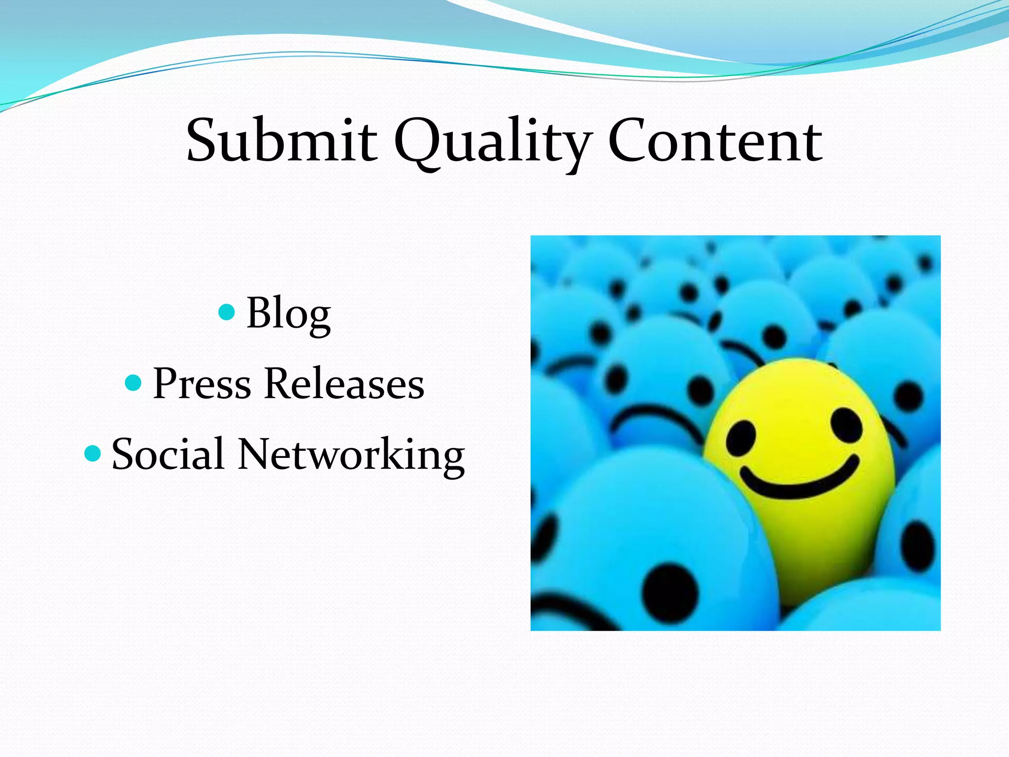 Submit Quality Content

       Blog
   Press Releases
 Social Networking
 