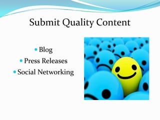 Submit Quality Content

       Blog
   Press Releases
 Social Networking
 