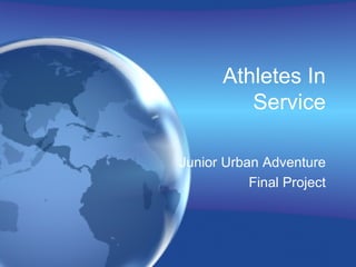 Athletes In Service Junior Urban Adventure Final Project 