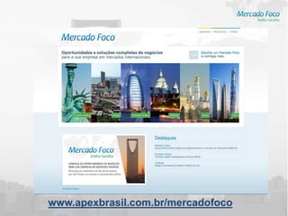 www.apexbrasil.com.br/mercadofoco
 