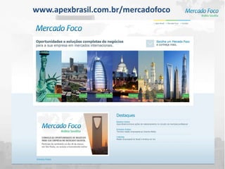 www.apexbrasil.com.br/mercadofoco
 