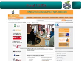 Portal CEIDS
http://www.campusvirtual-hgm.net/ceids/
 