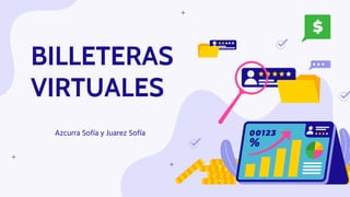 BILLETERAS
VIRTUALES
Azcurra Sofía y Juarez Sofía
 