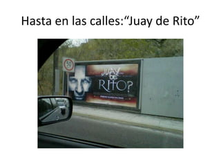 Hasta en las calles:“Juay de Rito”