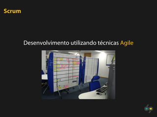 Scrum




        Desenvolvimento utilizando técnicas Agile
 
