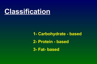 Classification 1- Carbohydrate - based 2- Protein - based 3- Fat- based 