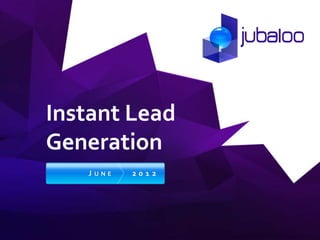 Instant Lead
Generation
   JUNE   2012
 