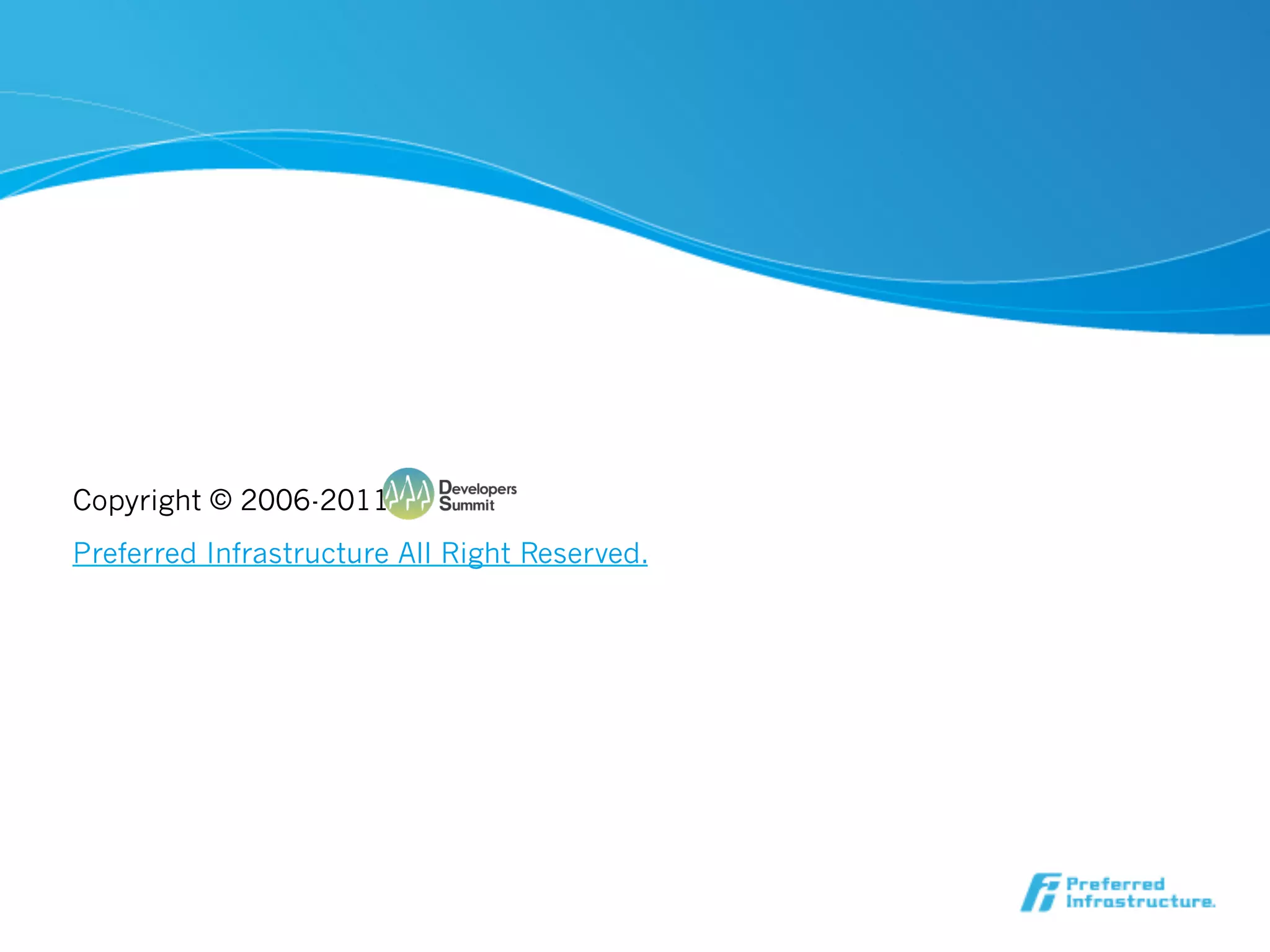 Copyright © 2006-2011
Preferred Infrastructure All Right Reserved.
 