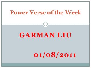 Power Verse of the Week



   GARMAN LIU

       01/08/2011
 