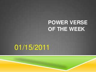POWER VERSE
         OF THE WEEK


01/15/2011
 