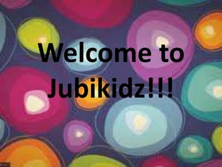 Welcome to
Jubikidz!!!
 