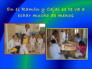 En el Ramón y Cajal se te va a
echar mucho de menos
 