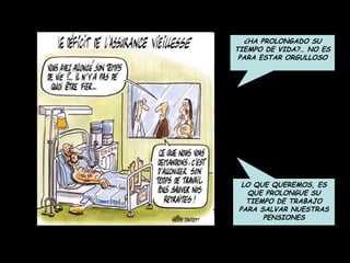 ¿HA PROLONGADO SU TIEMPO DE VIDA?… NO ES PARA ESTAR ORGULLOSO LO QUE QUEREMOS, ES QUE PROLONGUE SU TIEMPO DE TRABAJO PARA SALVAR NUESTRAS PENSIONES 
