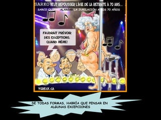 DE TODAS FORMAS, HABRÍA QUE PENSAR EN  ALGUNAS EXCEPCIONES SARCO QUIERE  ALARGAR  LA JUBILACIÓN A LOS 70 AÑOS 