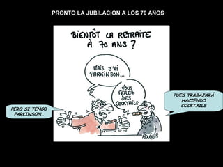 PRONTO LA JUBILACIÓN A LOS 70 AÑOS PERO SI TENG O  PARKINSON … PUES TRABAJARÁ HACIENDO COCKTAILS 