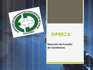 DIPRECADirección de Previsión de Carabineros