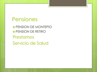 Pensiones PENSION DE MONTEPIOPENSION DE RETIROPrestamos Servicio de Salud 