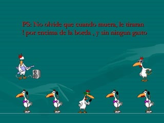 PS: No olvide que cuando muera, le tiraran por encima de la borda , y sin ningun gasto ! 