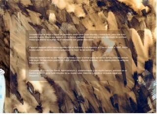 La maternidad le obligó a hacer un necesario parón para coger impulso, y sobre todo, para criar a su
pequeña Laura. Meses que pasaría, entre llantos, pañales, biberones y ternura, salpicada de sonrisas.
Hasta que retomó su trabajo en el laboratorio con ganas renovadas.
Pasarían después años menos agradecidos en Admisión o en Atención al Cliente desde el SAIP, donde
tocaba atender reclamaciones y quejas con la mejor de las sonrisas.
Después reemprendió su andadura profesional y pasó a formar parte del centro donde vivirá su período
más largo. De esa etapa guarda los mejor recuerdos, algunos recientes, otros desdibujados en antiguas
fotos y postales.
Completan el círculo Cita Previa, Administración y, posteriormente y por mucho tiempo, admisión en el
Centro de Salud de la Calle Alboraia de su ciudad natal, Valencia (¿dónde si no puede nacer una
Amparo?)
 