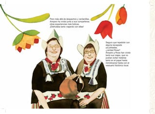 Pero más allá de despachos y ventanillas,
Amparo ha vivido junto a sus compañeras
otras experiencias más lúdicas.
¡Disfrutaba tanto viajando con ellas!
Seguro que repetirán con
alguna escapada
ya jubiladas,
¿verdad Rosa?
Amparo y Rosa han vivido
tanto sus viajes, que no
podían evitar meterse
tanto en el papel hasta
mimetizarse hasta con el
vestuario folclórico local.
 