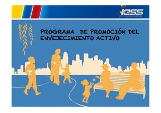 PROGRAMA DE PROMOCIÓN DEL
ENVEJECIMIENTO ACTIVO

 