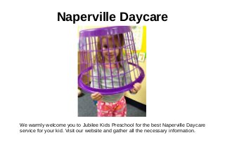 Naperville Daycare
We warmly welcome you to Jubilee Kids Preschool for the best Naperville Daycare
service for your kid. Visit our website and gather all the necessary information.
 