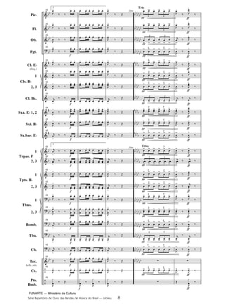 FUNARTE — Ministério da Cultura
Série Repertório de Ouro das Bandas de Música do Brasil — Jubileu 8
Pic.
Fl.
Ob.
Fgt.
Cl. E
(Req.)
1
2, 3
Cl. Bx.
Sxa. E 1, 2
Sxt. B
Sx.bar. E
1
2, 3
1
2, 3
1
2, 3
Bomb.
Tba.
Cb.
Tec.
bells, xilo
Cx.
Pts.
Bmb.
Cls. B
Trpas. F
Tpts. B
Tbns.
43
2
43
43
43
43
43
43
43
43
43
43
43
2
43
43
43
43
43
43
43
43
43
43
43
fine
fine
Trio
Trio
3 3
3 3
3 3
3 3
3 3
3 3
3 3
3 3
3 3
3 3
3 3
3 3
3 3
3 3
3 3
3 3
3 3
3 3
3 3
3 3
3 3
8
JUBILEU PARTITURA 7.0:Funarte Hino Nacional 09.05.08 19:59 Page 8
 