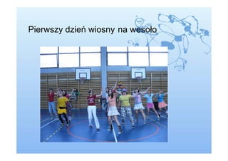 Pierwszy dzień wiosny na wesoło
 