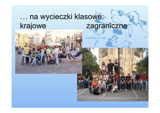 … na wycieczki klasowe:
krajowe            zagraniczne
 