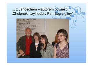 … z Janoschem – autorem powieści
„Cholonek, czyli dobry Pan Bóg z gliny”
 