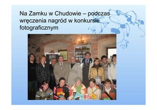 Na Zamku w Chudowie – podczas
wręczenia nagród w konkursie
fotograficznym
 