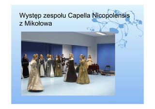 Występ zespołu Capella Nicopolensis
z Mikołowa
 