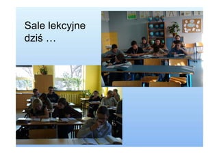Sale lekcyjne
dziś …
 