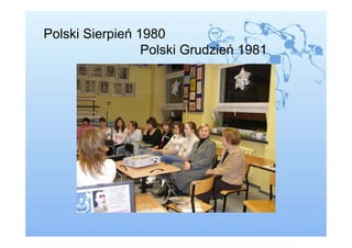 Polski Sierpień 1980
                 Polski Grudzień 1981
 