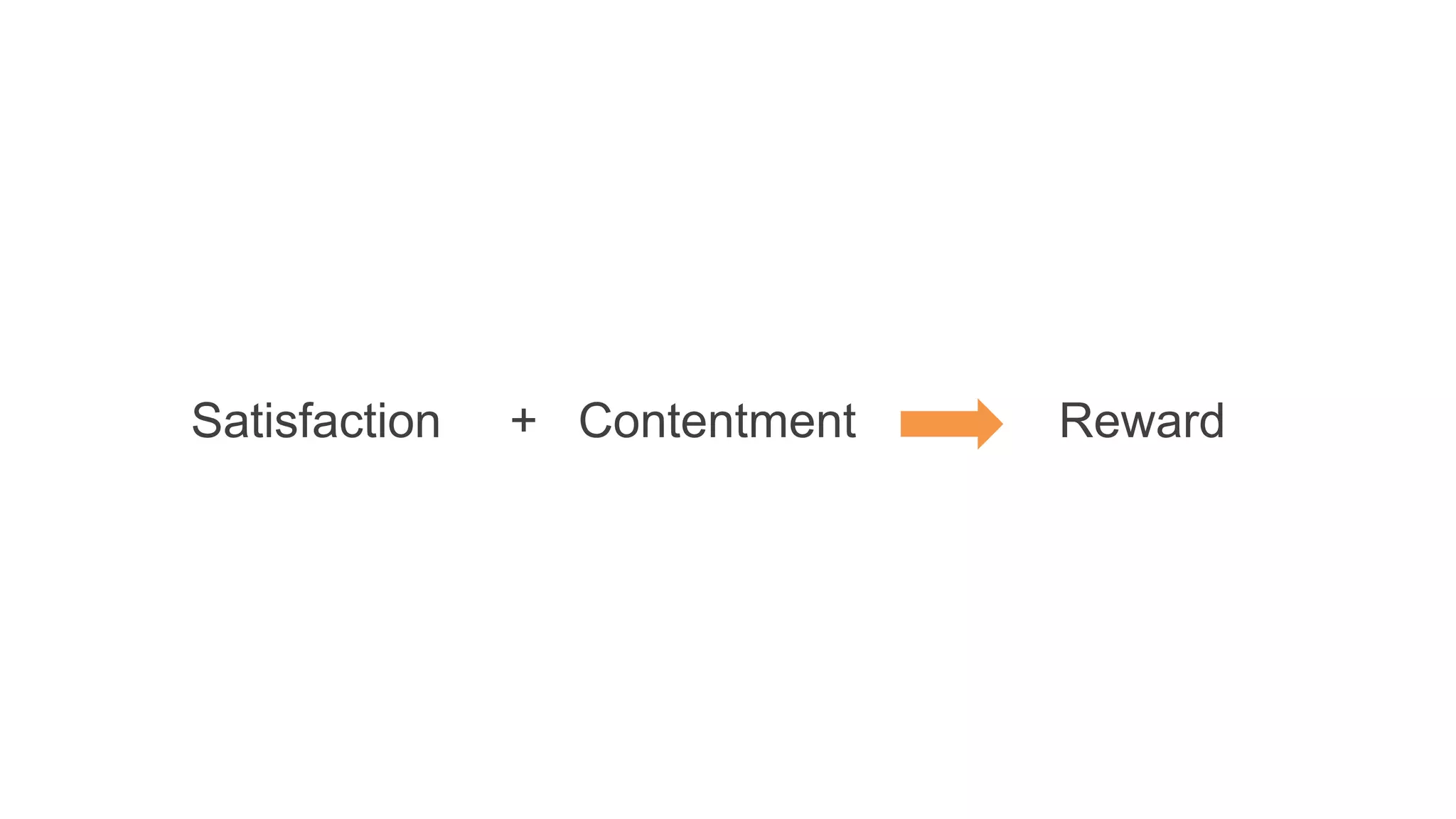 Satisfaction + Contentment Reward
 