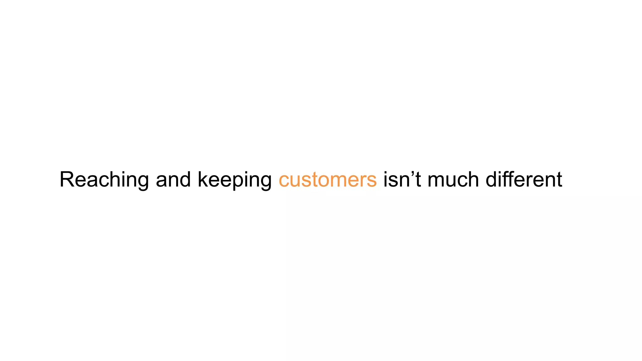 Reaching and keeping customers isn’t much different
 