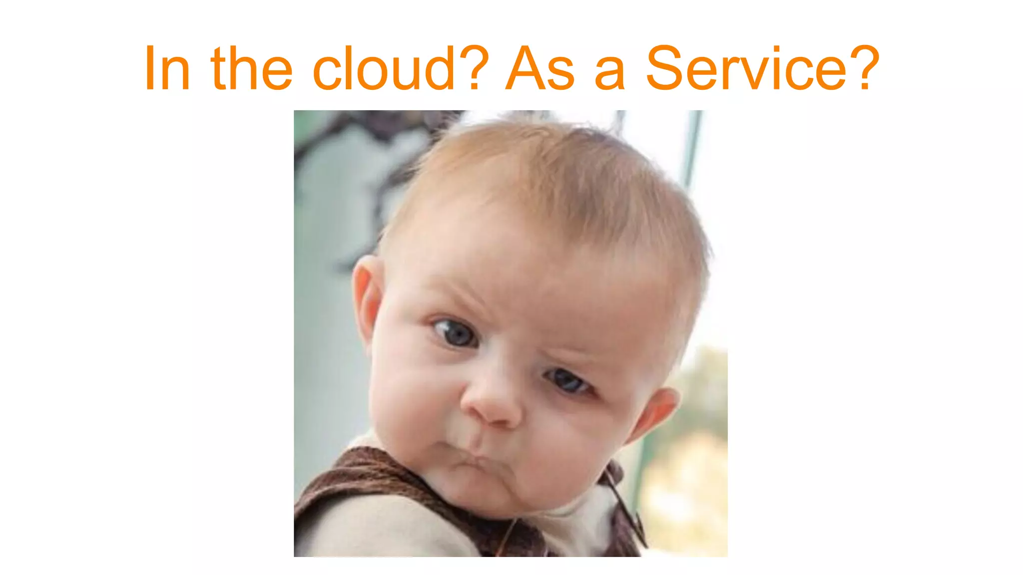 In the cloud? As a Service?
 