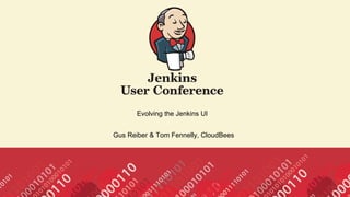 Evolving the Jenkins UI
Gus Reiber & Tom Fennelly, CloudBees
 