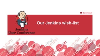 #jenkinsconf
Our Jenkins wish-list
 
