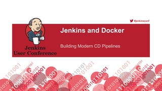 #jenkinsconf
Jenkins and Docker
Building Modern CD Pipelines
 