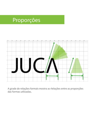A	
  grade	
  de	
  relações	
  formais	
  mostra	
  as	
  rlelações	
  entre	
  as	
  proporções	
  
das	
  formas	
  utilizadas.	
  
Proporções
 