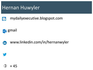 Hernan Huwyler
mydailyexecutive.blogspot.com
at gmail
www.linkedin.com/in/hernanwyler
 + 45
 