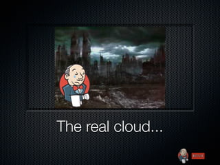 The real cloud...
 