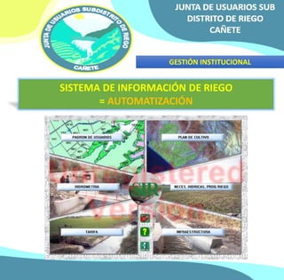 GESTIÓN INSTITUCIONAL 
SISTEMA DE INFORMACIÓN DE RIEGO 
= AUTOMATIZACIÓN 
 