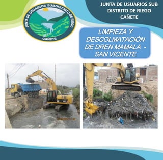 LIMPIEZA Y 
DESCOLMATACIÓN 
DE DREN MAMALA - 
SAN VICENTE 
 