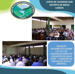 REUNIÓN 
INFORMATIVA SOBRE 
LEY DE LAS 
ORGANIZACIONES DE 
USUARIOS DE AGUA 
30157 - COMISIÓN DE 
REGANTES NUEVO 
IMPERIAL 
 